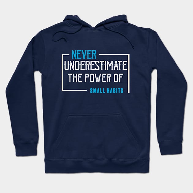 never underestimate the power of small habits Hoodie by CreativeIkbar Prints